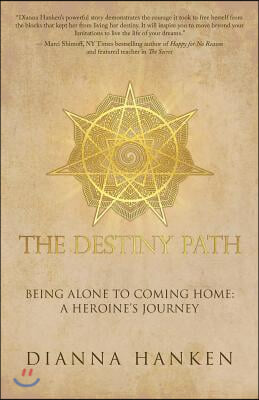 The Destiny Path: Being Alone to Coming Home: A Heroine's Journey