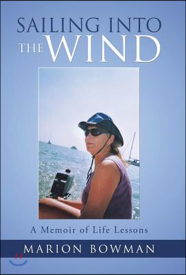 Sailing into the Wind: A Memoir of Life Lessons