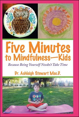 Five Minutes to Mindfulness-Kids: Because Being Yourself Needn't Take Time