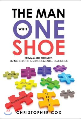 The Man with One Shoe: Survival and Recovery: Living Beyond a Serious Mental Diagnosis