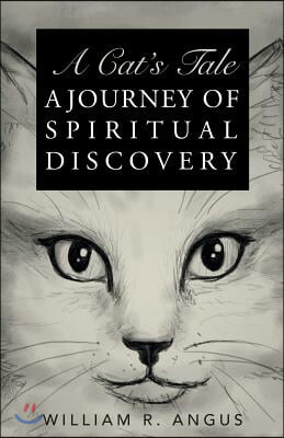 A Cat&#39;s Tale: A Journey of Spiritual Discovery