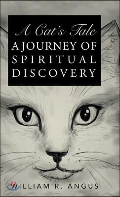 A Cat&#39;s Tale: A Journey of Spiritual Discovery