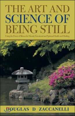 The Art and Science of Being Still: Using the Power of Silence for Mental, Emotional and Spiritual Health and Healing.