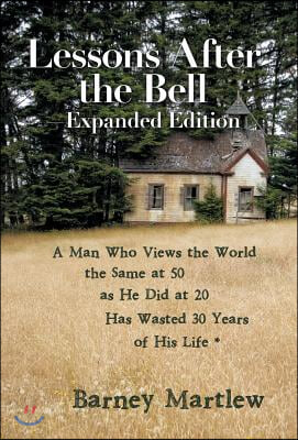 Lessons After the Bell-Expanded Edition: A Man Who Views the World the Same at 50 as He Did at 20 Has Wasted 30 Years of His Life *