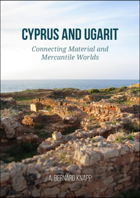 Cyprus and Ugarit: Connecting Material and Mercantile Worlds