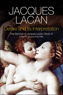 Desire and Its Interpretation: The Seminar of Jacques Lacan, Book VI