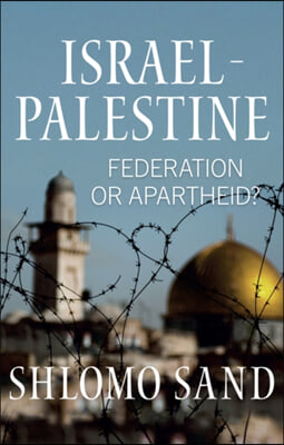 Israel-Palestine: Federation or Apartheid?