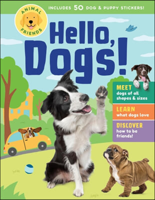 Animal Friends: Hello, Dogs!: Meet Dogs of All Shapes &amp; Sizes; Learn What Dogs Love; Discover How to Be Friends!