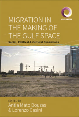 Migration in the Making of the Gulf Space: Social, Political, and Cultural Dimensions