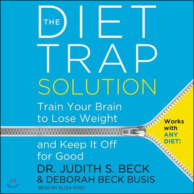 The Diet Trap Solution Lib/E: Train Your Brain to Lose Weight and Keep It Off for Good
