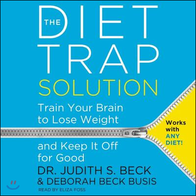 The Diet Trap Solution: Train Your Brain to Lose Weight and Keep It Off for Good