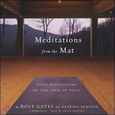 Meditations from the Mat Lib/E: Daily Reflections on the Path of Yoga