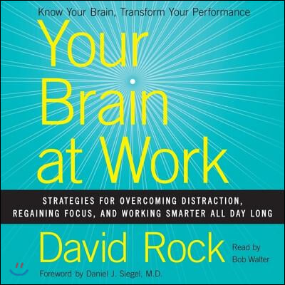 Your Brain at Work: Strategies for Overcoming Distraction, Regaining Focus, and Working Smarter All Day Long