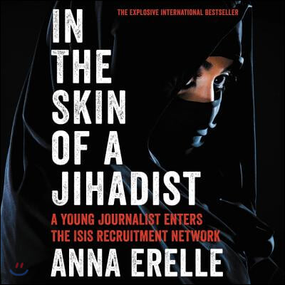 In the Skin of a Jihadist: A Young Journalist Enters the Isis Recruitment Network