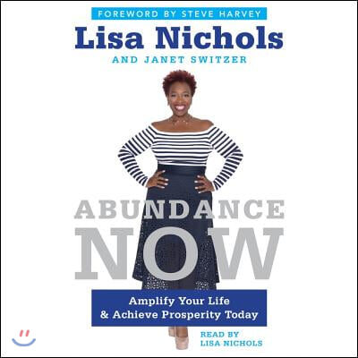 Abundance Now Lib/E: Amplify Your Life &amp; Achieve Prosperity Today