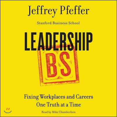 Leadership BS: Fixing Workplaces and Careers One Truth at a Time