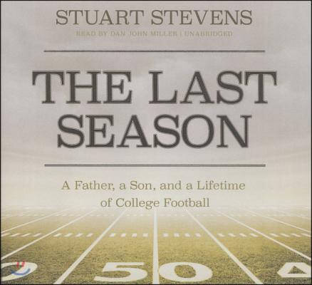 The Last Season Lib/E: A Father, a Son, and a Lifetime of College Football