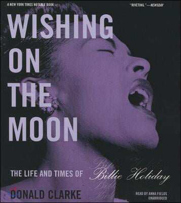 Wishing on the Moon: The Life and Times of Billie Holiday