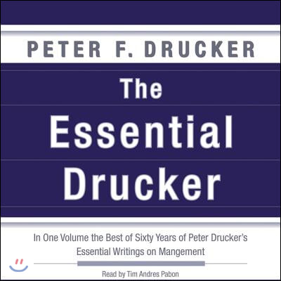 The Essential Drucker Lib/E: In One Volume the Best of Sixty Years of Peter Drucker's Essential Writings on Management