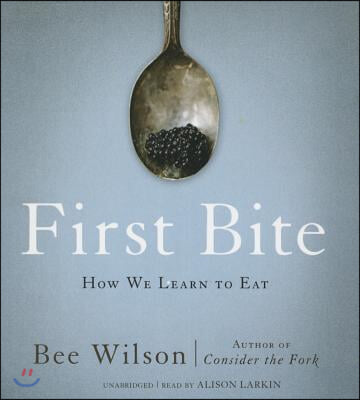 First Bite: How We Learn to Eat