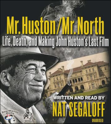 Mr. Huston / Mr. North: Life, Death, and Making John Huston's Last Film