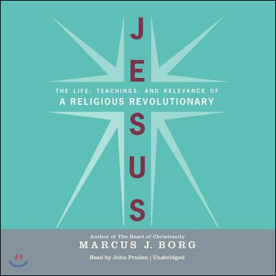 Jesus Lib/E: The Life, Teachings, and Relevance of a Religious Revolutionary