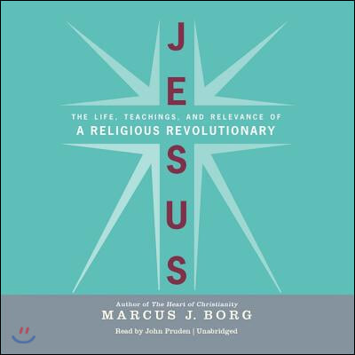 Jesus: The Life, Teachings, and Relevance of a Religious Revolutionary