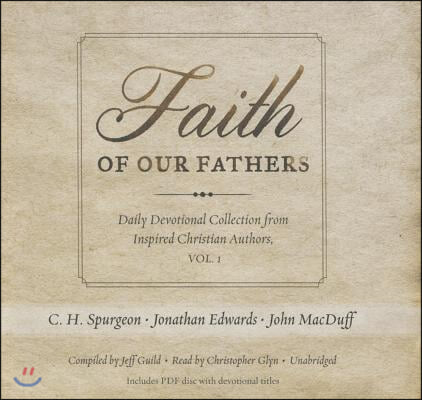 Faith of Our Fathers Lib/E: Daily Devotional Collection from Inspired Christian Authors, Vol. 1