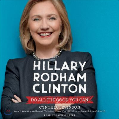 Hillary Rodham Clinton: Do All the Good You Can Lib/E: Do All the Good You Can