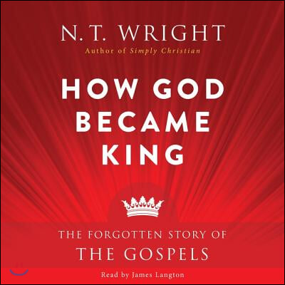 How God Became King Lib/E: The Forgotten Story of the Gospels