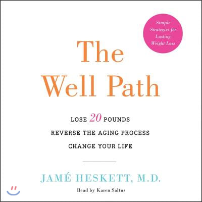 The Well Path Lib/E: Lose 20 Pounds, Reverse the Aging Process, Change Your Life