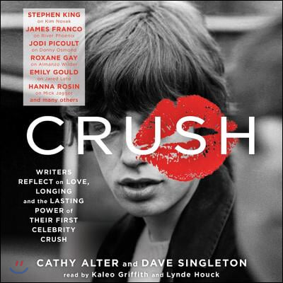 Crush Lib/E: Writers Reflect on Love, Longing and the Lasting Power of Their First Celebrity Crush