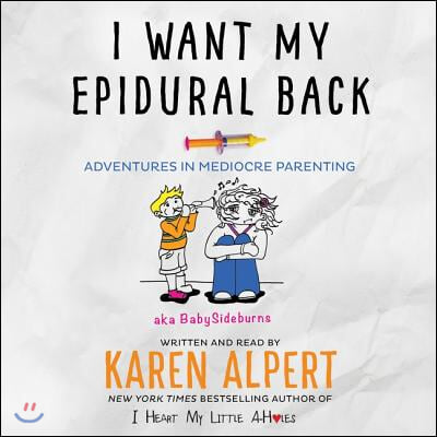 I Want My Epidural Back Lib/E: Adventures in Mediocre Parenting