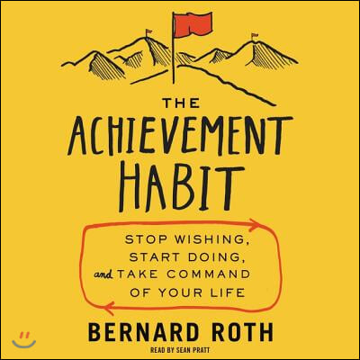 The Achievement Habit: Stop Wishing, Start Doing, and Take Command of Your Life