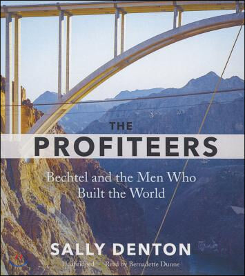 The Profiteers: Bechtel and the Men Who Built the World