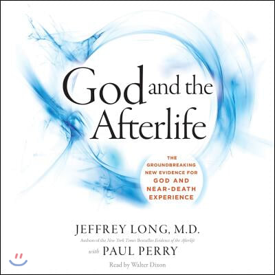 God and the Afterlife: The Groundbreaking New Evidence for God and Near-Death Experience