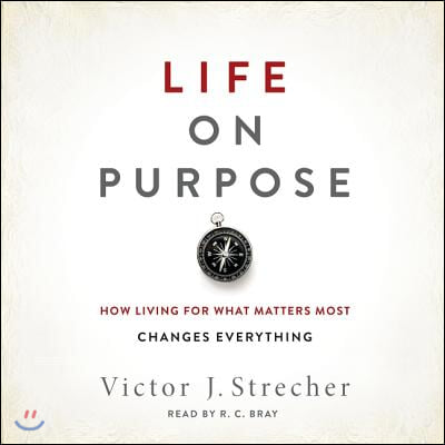 Life on Purpose Lib/E: How Living for What Matters Most Changes Everything