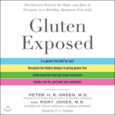 Gluten Exposed: The Science Behind the Hype and How to Navigate to a Healthy, Symptom-Free Life