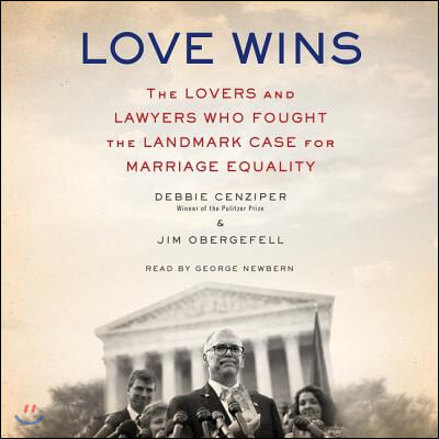 Love Wins: The Lovers and Lawyers Who Fought the Landmark Case for Marriage Equality