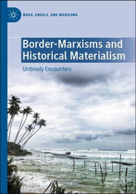 Border-Marxisms and Historical Materialism: Untimely Encounters