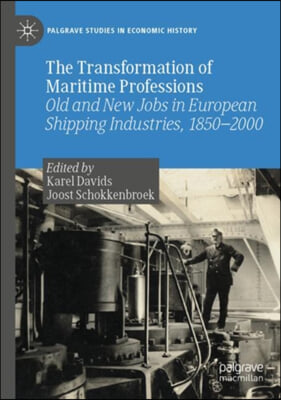 The Transformation of Maritime Professions: Old and New Jobs in European Shipping Industries, 1850-2000