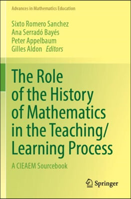 The Role of the History of Mathematics in the Teaching/Learning Process: A Cieaem Sourcebook