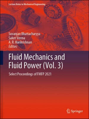 Fluid Mechanics and Fluid Power (Vol. 3): Select Proceedings of Fmfp 2021