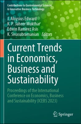 Current Trends in Economics, Business and Sustainability: Proceedings of the International Conference on Economics, Business and Sustainability (Icebs