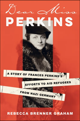 Dear Miss Perkins: A Story of Frances Perkinss Efforts to Aid Refugees from Nazi Germany