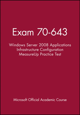 Exam 70-643 Windows Server 2008 Applications Infra structure Configuration MeasureUp Practice Test