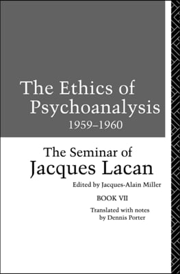 The Ethics of Psychoanalysis 1959-1960: The Seminar of Jacques Lacan