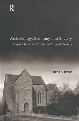 Archaeology, Economy and Society: England from the Fifth to the Fifteenth Century