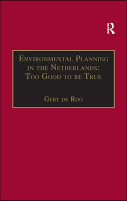 Environmental Planning in the Netherlands: Too Good to be True