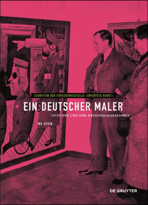 Ein Deutscher Maler: Otto Dix Und Der Nationalsozialismus